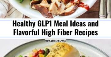 Easy GLP1 Meal Ideas and Flavorful High Fiber Recipes